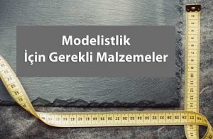 Modelistlik İçin Gerekli Malzemeler